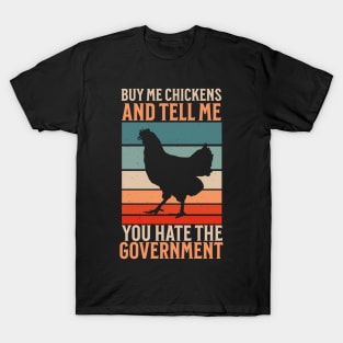 Buy Me Chickens And Tell Me You Hate The Government T-Shirt